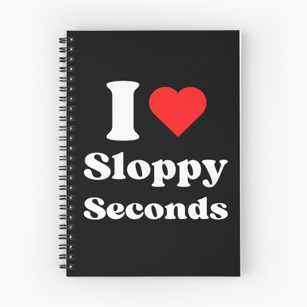 Item preview, I Love Sloppy Seconds - WH designed and sold by RichieRoser.