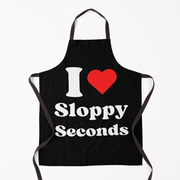 Item preview, I Love Sloppy Seconds - WH designed and sold by RichieRoser.
