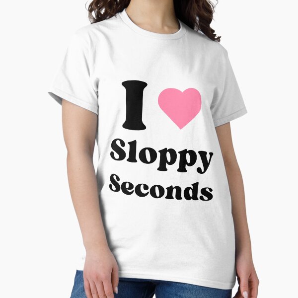 Item preview, I Love Sloppy Seconds - BK designed and sold by RichieRoser.