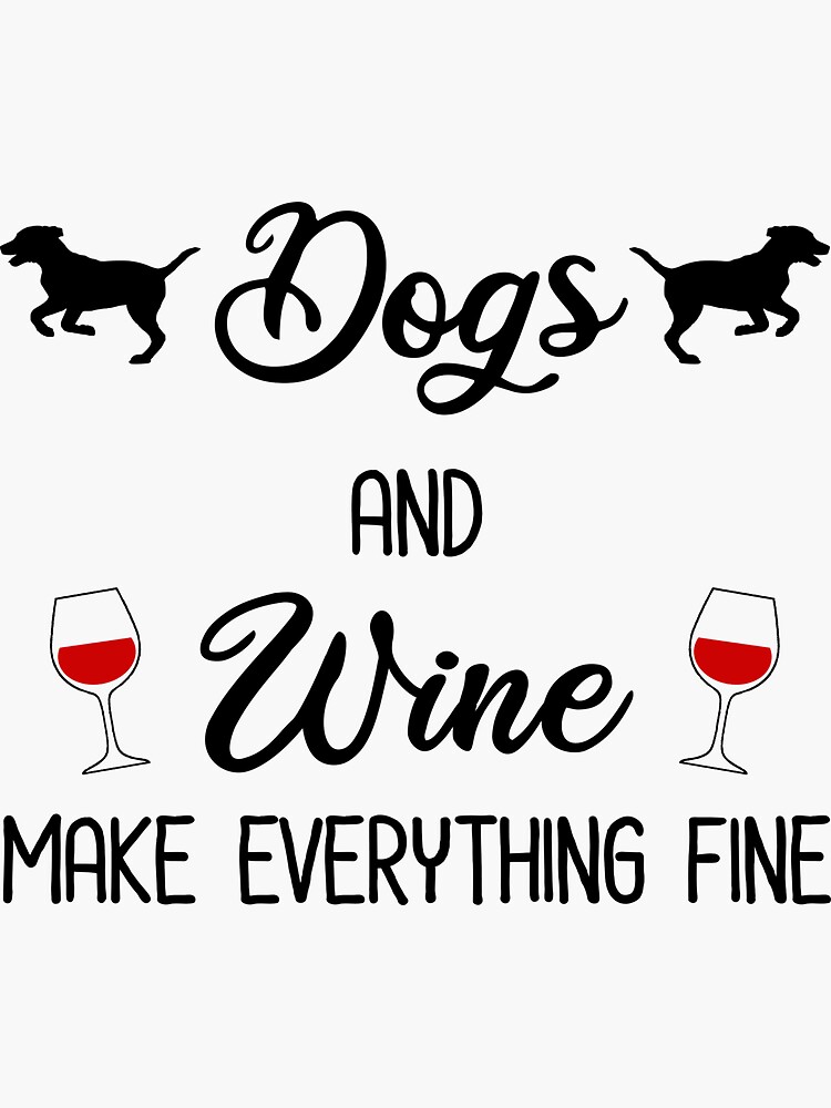 Wine Glass - Dogs & Wine Make Everything Fine