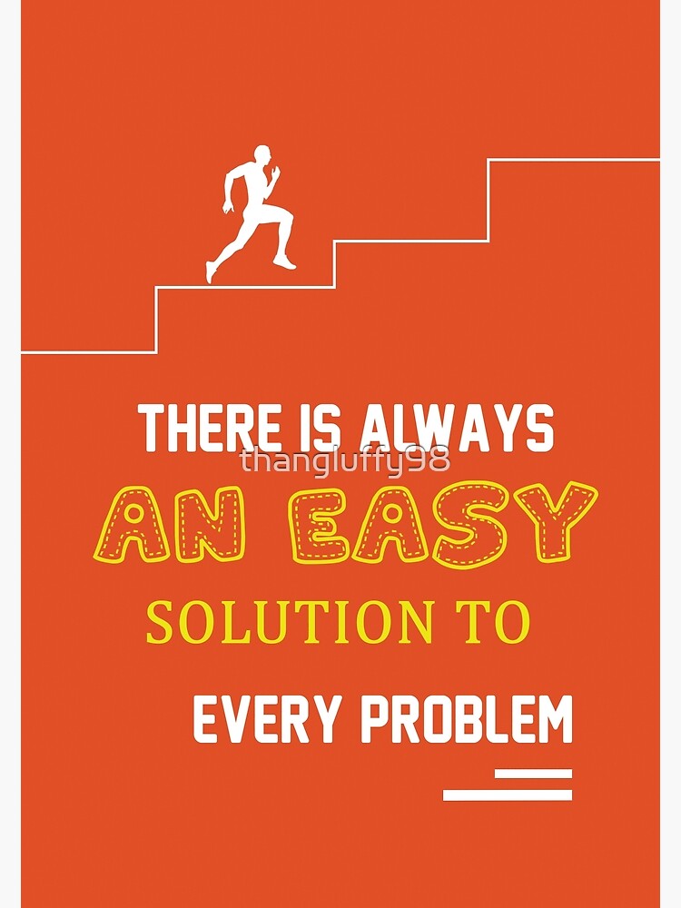 "There Is Always An Easy Solution To Every Problem Quotes" Poster for