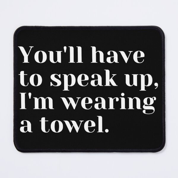 Item preview, You'll have to speak up, I'm wearing a towel designed and sold by luisraultg.