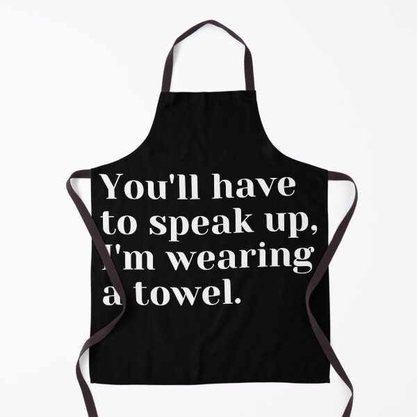 Item preview, You'll have to speak up, I'm wearing a towel designed and sold by luisraultg.