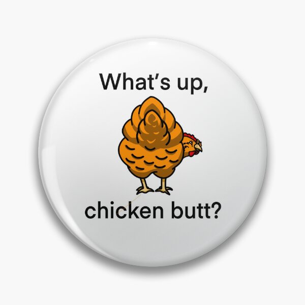 Item preview, What’s up, chicken butt? designed and sold by Bumblibee.