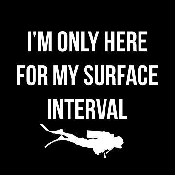 Artwork thumbnail, I'm only here for my surface interval. by Random Acts of Cotton