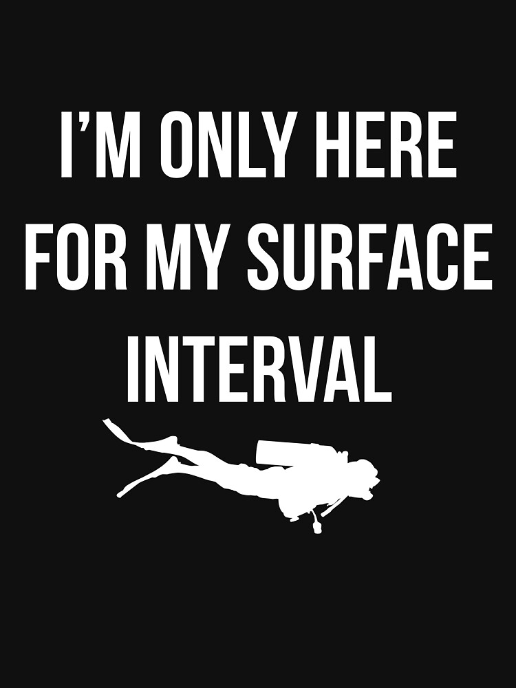 Thumbnail 7 of 7, Essential T-Shirt, I'm only here for my surface interval. designed and sold by RandomCotton.