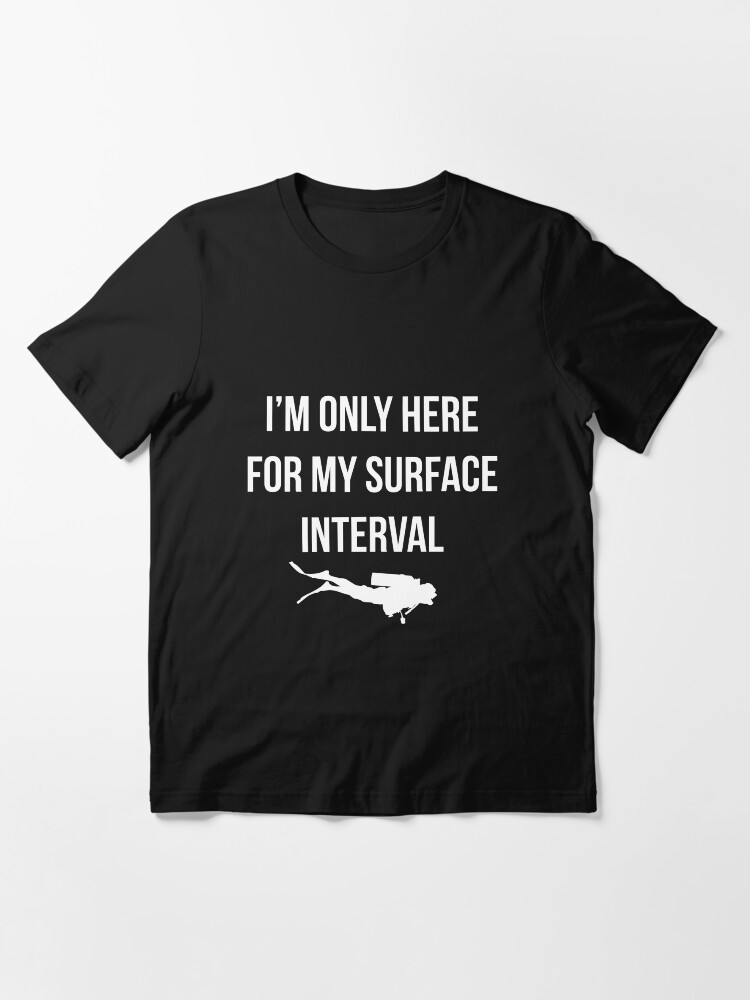 Thumbnail 3 of 7, Essential T-Shirt, I'm only here for my surface interval. designed and sold by RandomCotton.