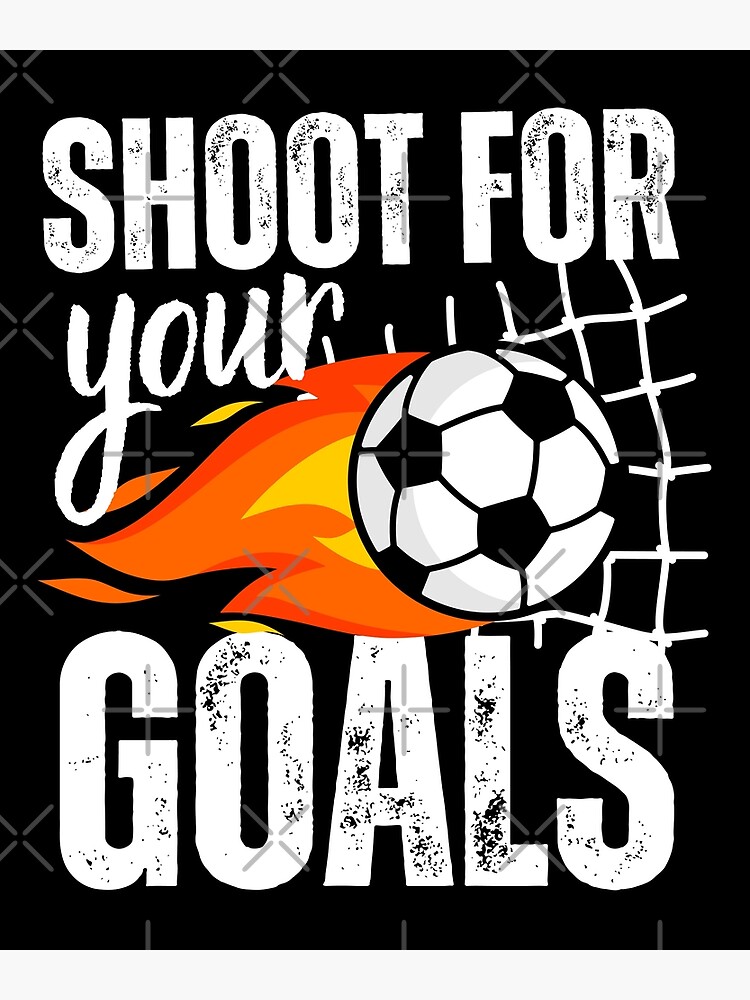 "Shoot For Your Goals Soccer Saying Flaming Ball" Poster for Sale by