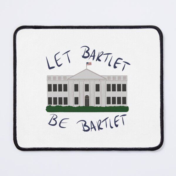 Item preview, The West Wing - Let Bartlet Be Bartlet     designed and sold by wendyjenn.