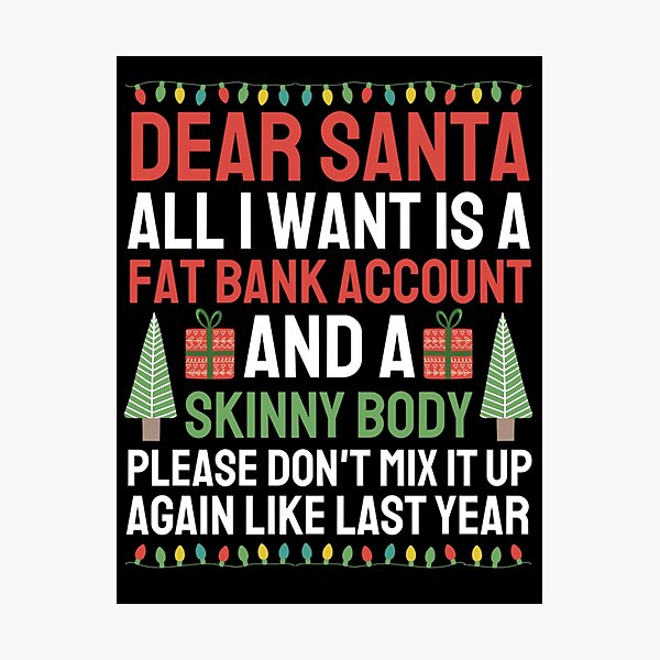 Item preview, Dear Santa All I Want Is A Fat Bank Account designed and sold by chetan786.