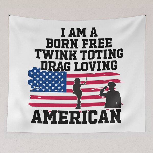 Item preview, I Am A Born Free, Twink Toting, Drag Loving American designed and sold by Picket Club.
