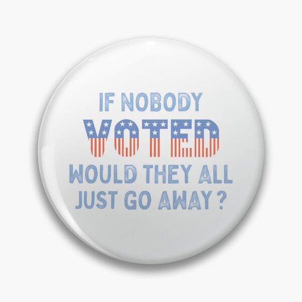 Item preview, If Nobody Voted Would They All Just Go Away? designed and sold by Futurebeachbum.
