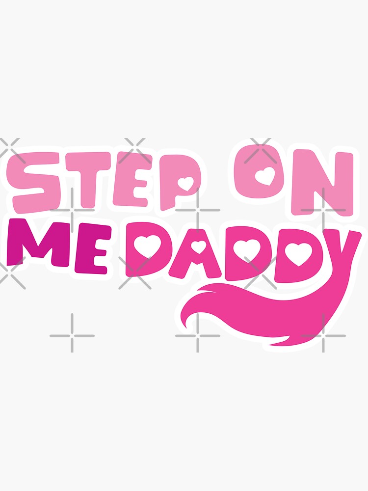 Step On Me Daddy Sticker For Sale By Samohtlion Redbubble