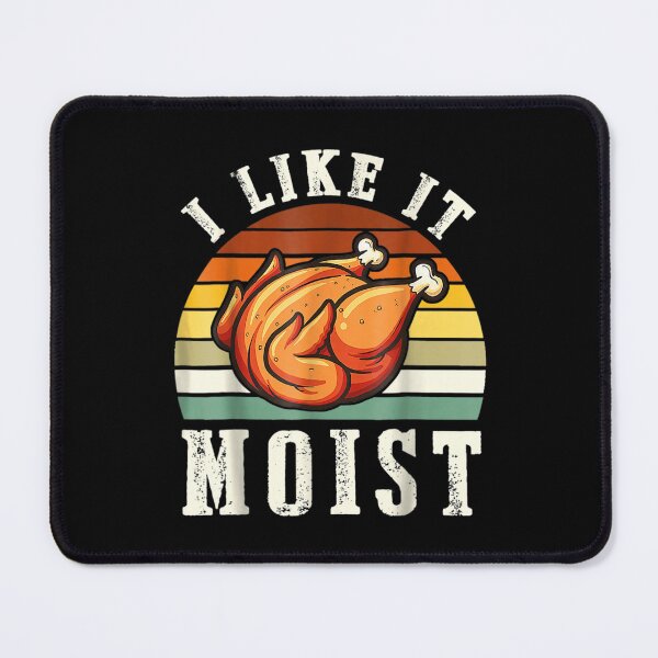 Item preview, I Like It Moist Funny Thanksgiving Turkey Leg Day designed and sold by SweetbeStore.