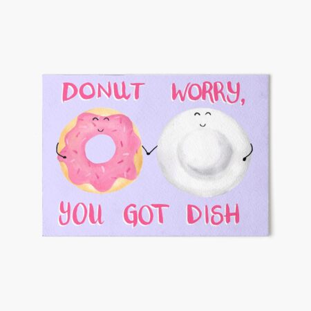 Donut Worry, You Got Dish! Art Board Print