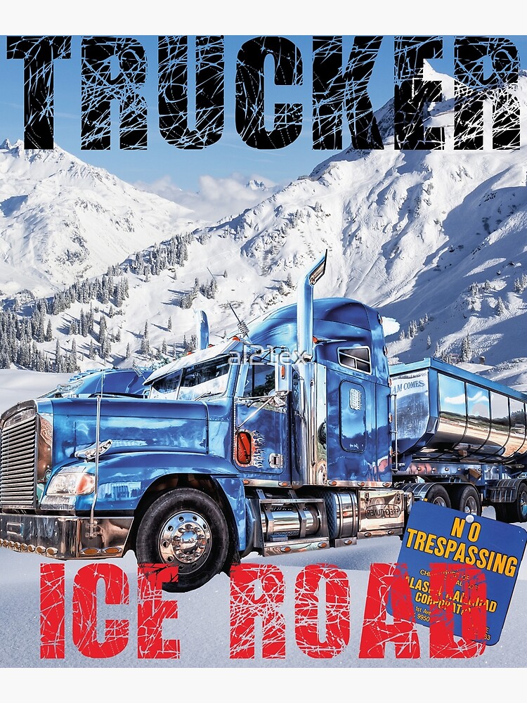 TRUCKER ICE ROAD ALASKA, GIFT FOR TRUCKERS, GIFT FOR TRUCK DRIVERS, ICE  ROAD ALASKA Poster for Sale by al21ex