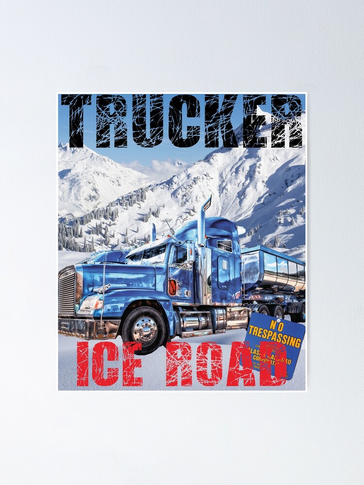 TRUCKER ICE ROAD ALASKA, GIFT FOR TRUCKERS, GIFT FOR TRUCK DRIVERS, ICE  ROAD ALASKA Poster for Sale by al21ex