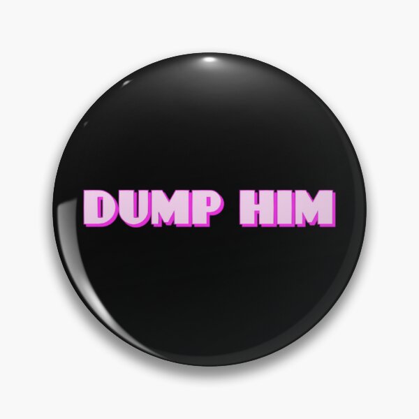 Item preview, Dump Him designed and sold by Knottygirl.