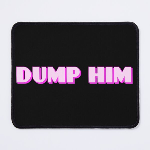 Item preview, Dump Him designed and sold by Knottygirl.