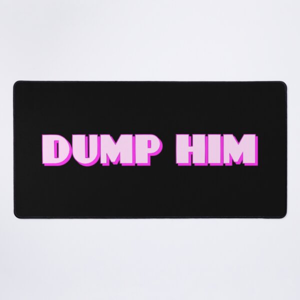 Item preview, Dump Him designed and sold by Knottygirl.