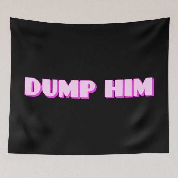Item preview, Dump Him designed and sold by Knottygirl.