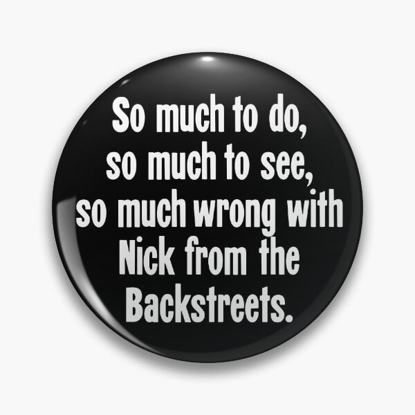 Item preview, So Much To Do, So Much To See, So Much Wrong With Nick From the Backstreets designed and sold by Good-Looking Corpse.