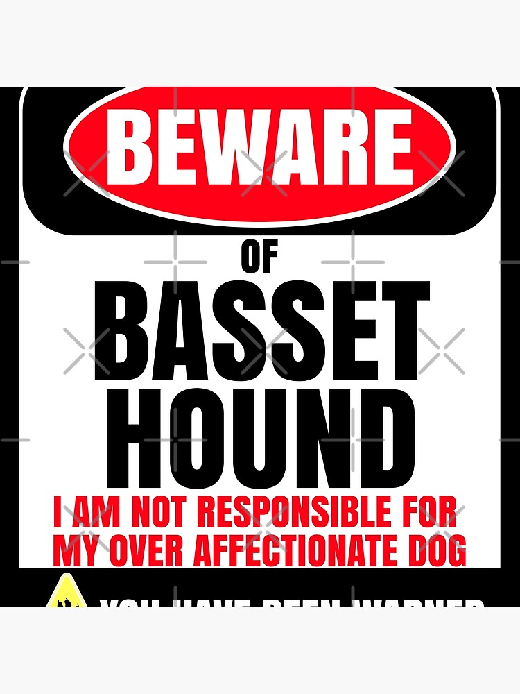 Beware Of Basset Hound I Am Not Responsible For My Over Affectionate Dog You Have Been Warned Gift For Basset Hound by dog-gifts