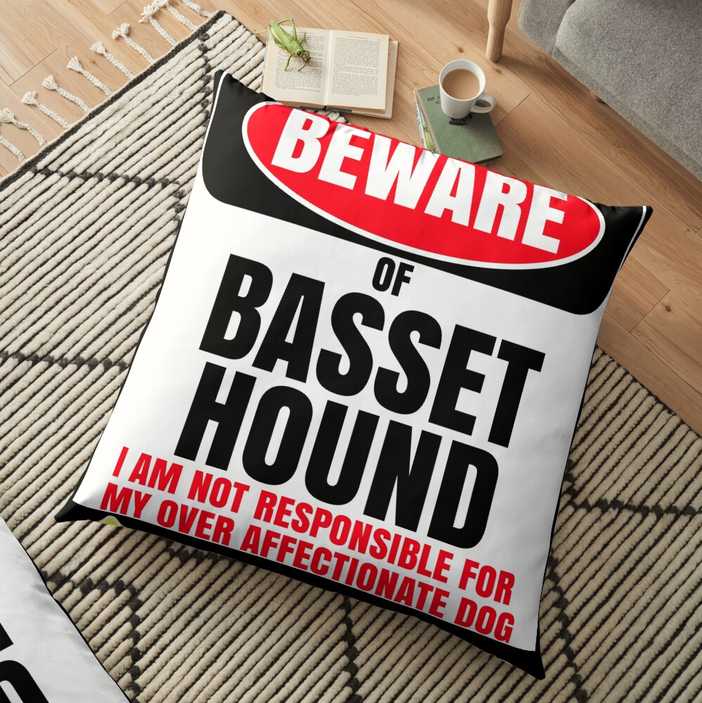 Beware Of Basset Hound I Am Not Responsible For My Over Affectionate Dog You Have Been Warned Gift For Basset Hound Floor Pillow