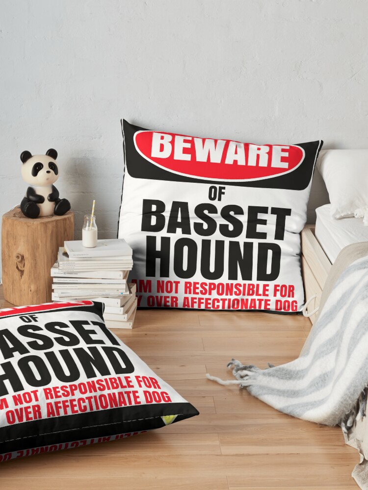 Alternate view of Beware Of Basset Hound I Am Not Responsible For My Over Affectionate Dog You Have Been Warned Gift For Basset Hound Floor Pillow
