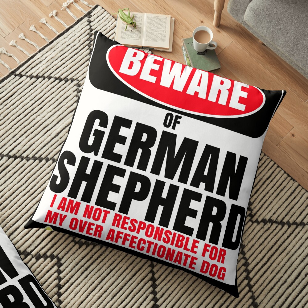 Beware Of German Shepherd I Am Not Responsible For My Over Affectionate Dog You Have Been Warned Gift For German Shepherd Floor Pillow