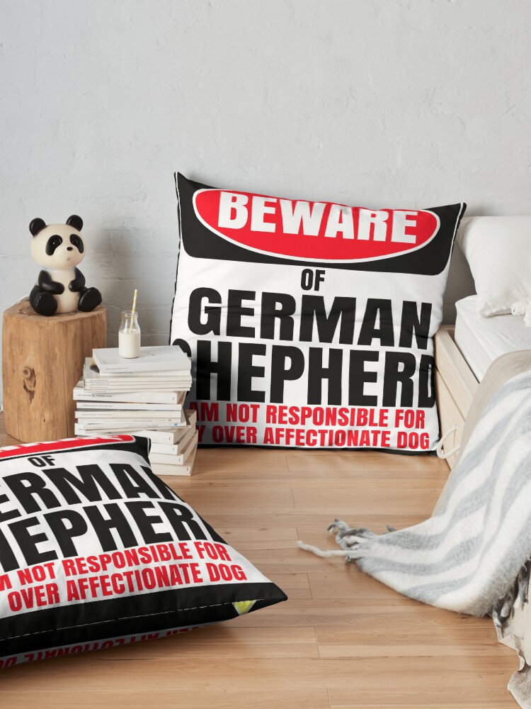 Alternate view of Beware Of German Shepherd I Am Not Responsible For My Over Affectionate Dog You Have Been Warned Gift For German Shepherd Floor Pillow