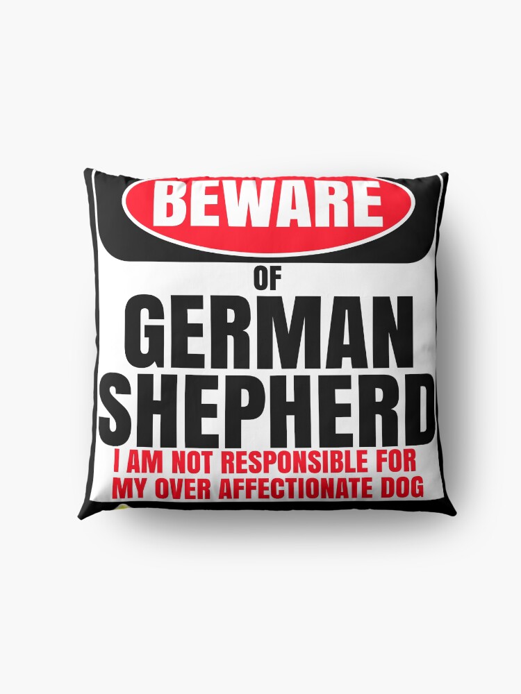 Alternate view of Beware Of German Shepherd I Am Not Responsible For My Over Affectionate Dog You Have Been Warned Gift For German Shepherd Floor Pillow