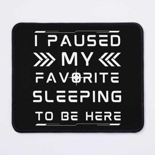 Item preview, i paused my favorite sleeping to be here, funny sleeping meme, sleeping lovers, gifts designed and sold by MokonoKokoro.