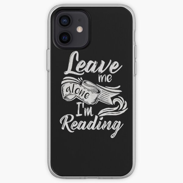 Leave me alone - I'm reading! iPhone Soft Case