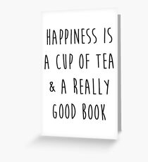 Happiness is a cup of tea & a really good book Greeting Card