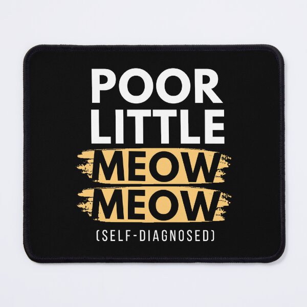 Item preview, Self Diagnosed Poor Little Meow Meow designed and sold by humnoo.