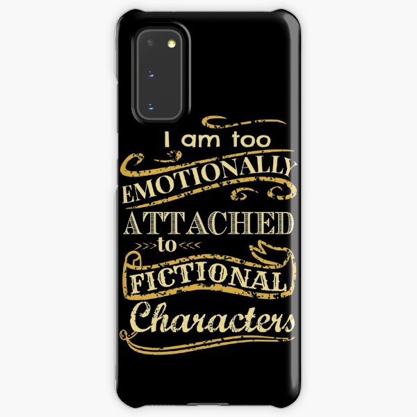I am too emotionally attached to fictional characters Samsung Galaxy Snap Case