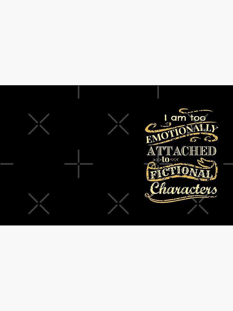 I am too emotionally attached to fictional characters by FandomizedRose