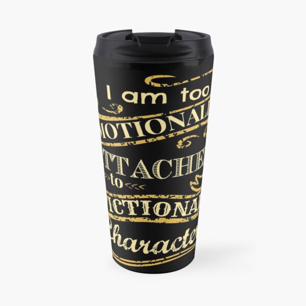 I am too emotionally attached to fictional characters Travel Mug