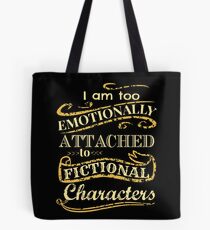 I am too emotionally attached to fictional characters Tote Bag