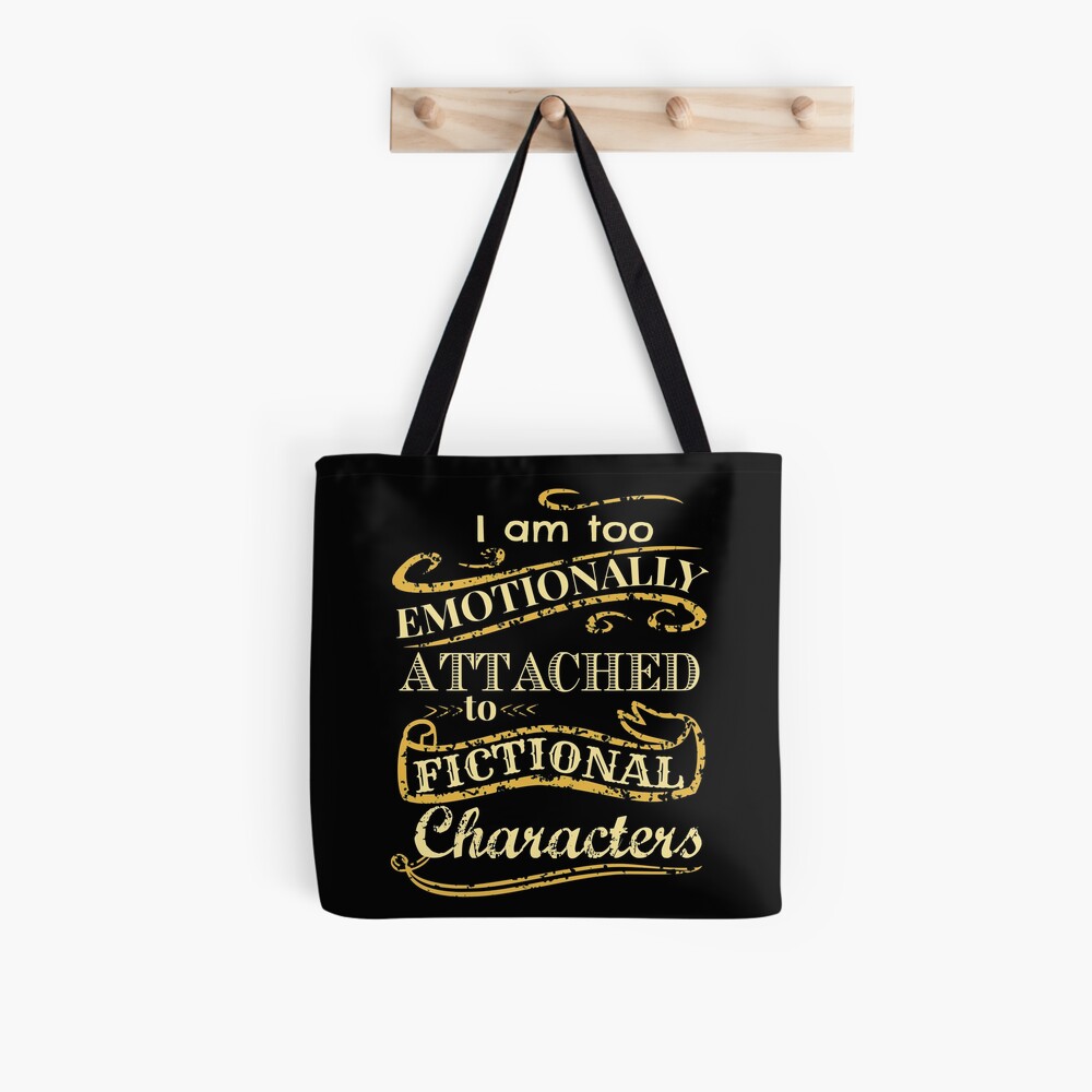 I am too emotionally attached to fictional characters Tote Bag