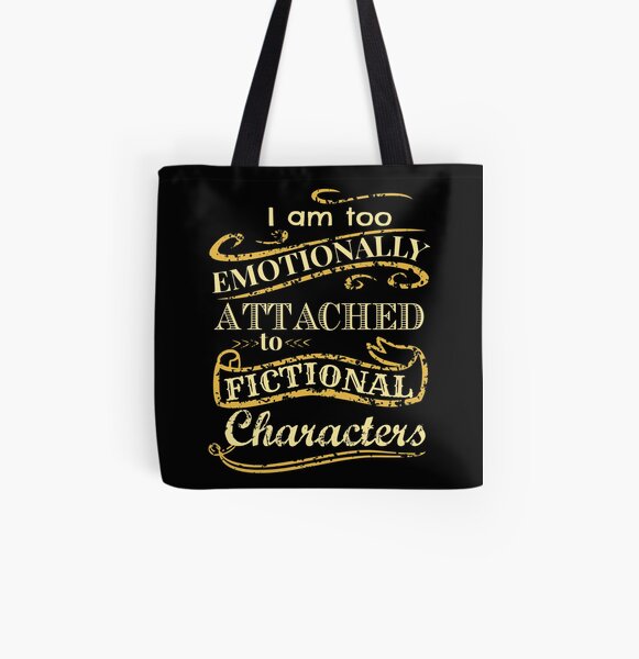 I am too emotionally attached to fictional characters All Over Print Tote Bag