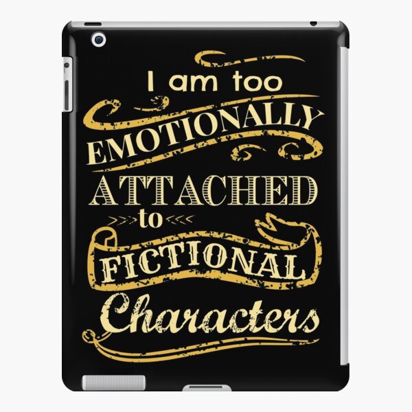 I am too emotionally attached to fictional characters iPad Snap Case