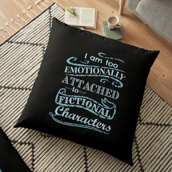 I am too emotionally attached to fictional characters #2 Floor Pillow