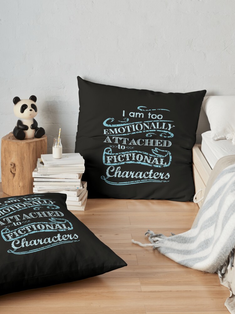 Alternate view of I am too emotionally attached to fictional characters #2 Floor Pillow