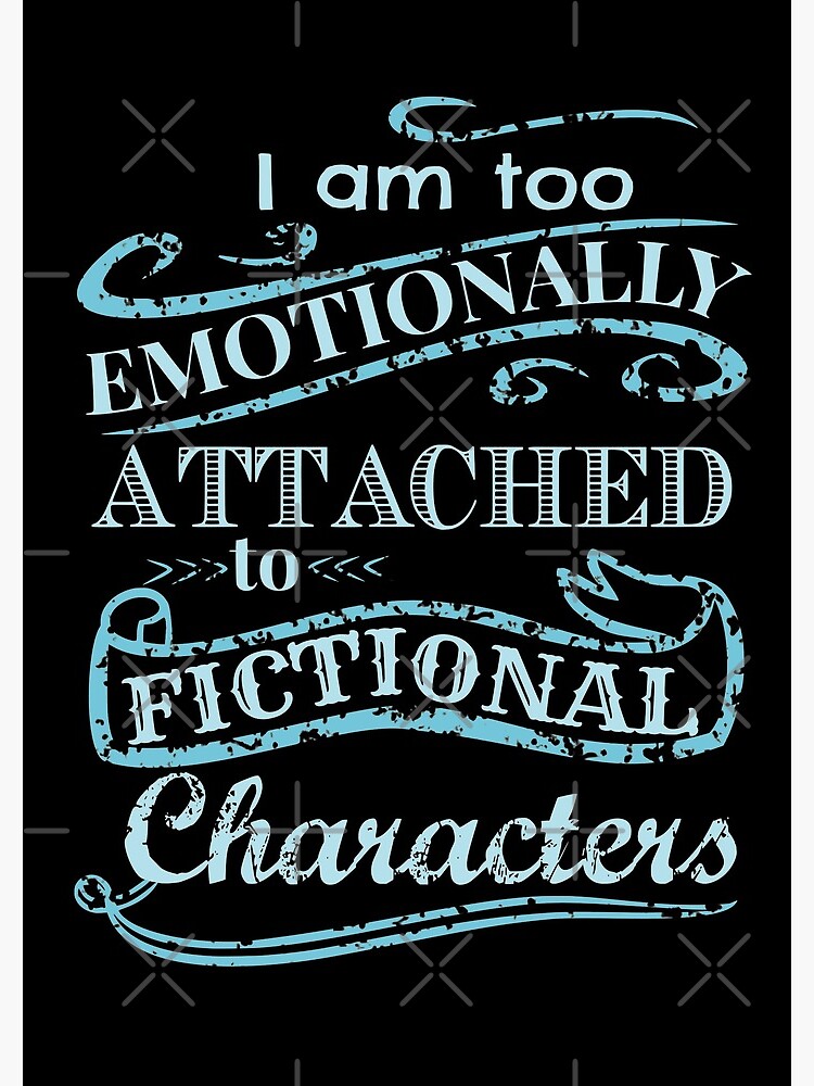 I am too emotionally attached to fictional characters #2 by FandomizedRose
