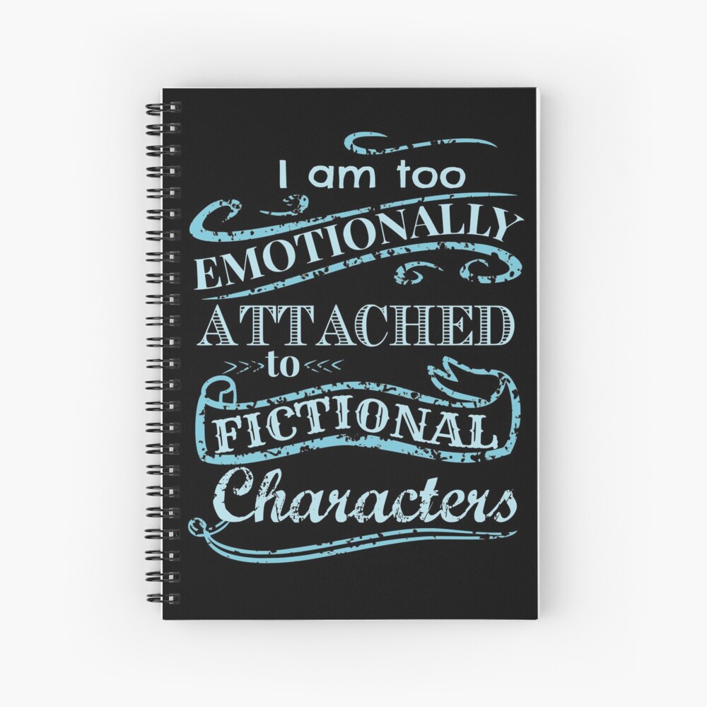 I am too emotionally attached to fictional characters #2 Spiral Notebook