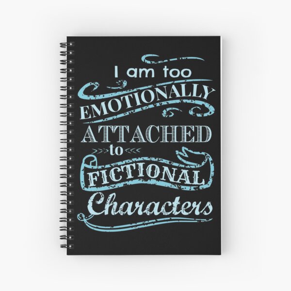 I am too emotionally attached to fictional characters #2 Spiral Notebook