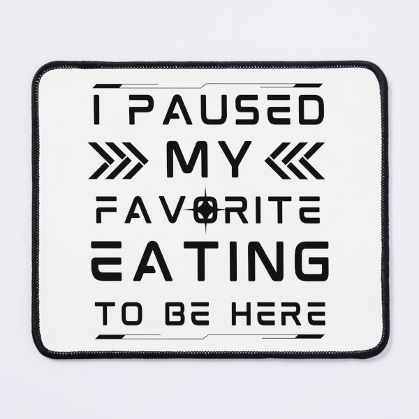 Item preview, i paused my favorite eating to be here, funny eating meme, eating lovers, gifts designed and sold by MokonoKokoro.