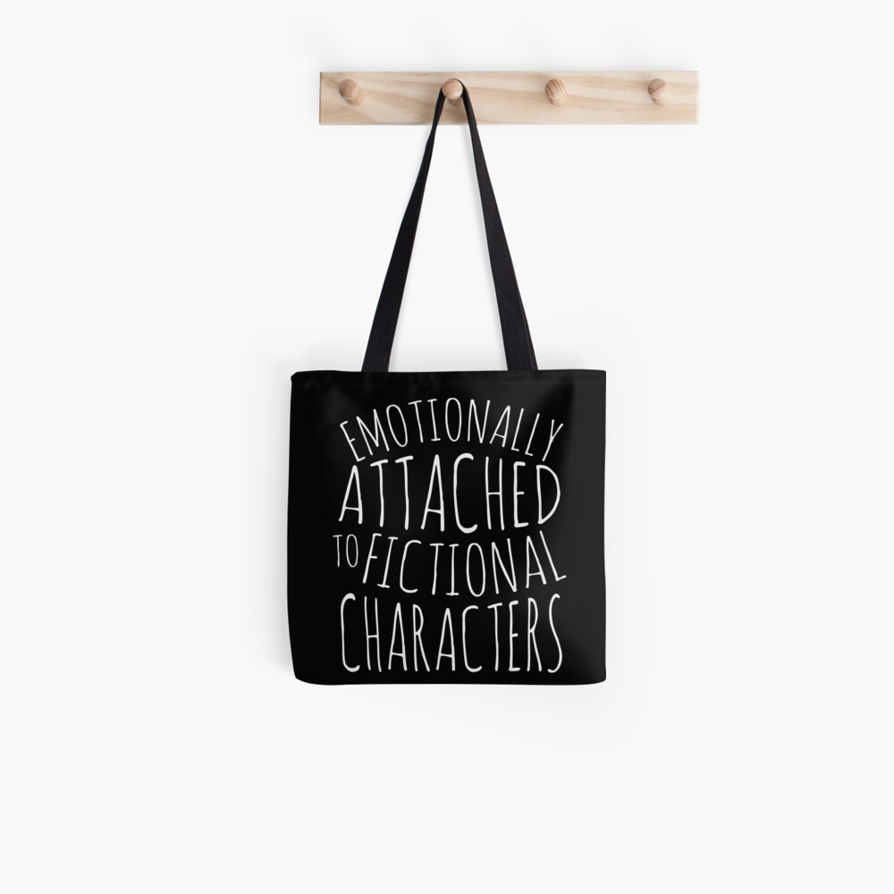 emotionally attached to fictional characters #white Tote Bag